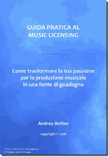 Guida Pratica al Music Licensing - Come trasformare la tua passione per la produzione musicale in una fonte di guadagno