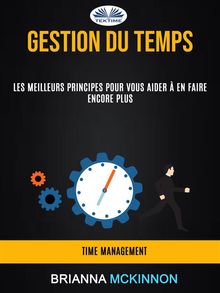 Gestion Du Temps: Les Meilleurs Principes Pour Vous Aider  En Faire Encore Plus (Time Management)