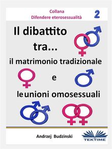 Il Dibattito  Tra Il Matrimonio Tradizionale E Le Unioni Omosessuali