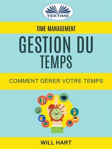 Time Management: Gestion Du Temps : Comment Grer Votre Temps