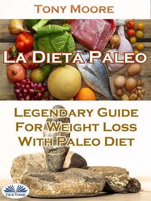 La Dieta Paleo: Gua Legendaria Para Perder Peso Con La Dieta Paleo