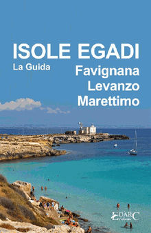 Isole Egadi Favignana, Levanzo, Marettimo - La Guida