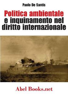 Politica ambientale e inquinamento nel diritto internazionale - Paolo De Santis