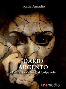 Dario Argento. La Paura, la Vittima, il Colpevole