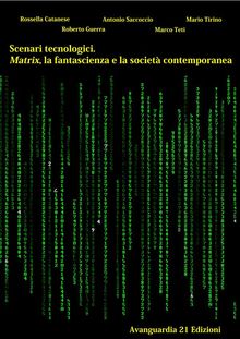 Scenari tecnologici. Matrix, la fantascienza e la società contemporanea