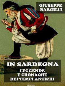 In Sardegna leggende e cronache dei tempi antichi