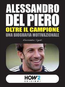 ESSERE DEL PIERO. Una Vita da Campione