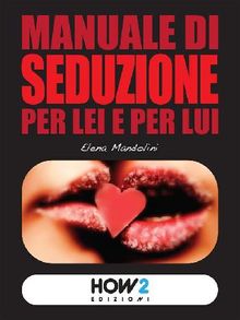 MANUALE DI SEDUZIONE dall'Approccio al Sesso 