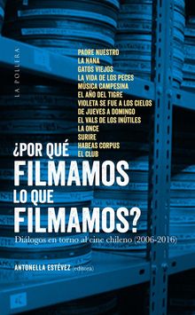 Por qu filmamos lo que filmamos?: dilogos en torno al cine chileno (2006-2016)