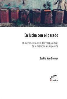 En lucha con el pasado. El movimiento de derechos humanos y las polticas de la memoria en la Argentina post-dictatorial (1983-2006)