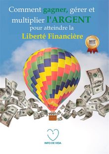 Comment gagner, grer et multiplier l'argent pour atteindre la libert financire