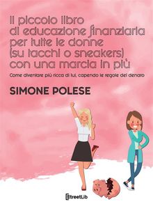 Il piccolo libro di educazione finanziaria per tutte le donne (su tacchi o sneakers) con una marcia in pi