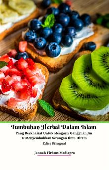 Tumbuhan Herbal Dalam Islam Yang Berkhasiat Untuk Mengusir Gangguan Jin & Menyembuhkan Serangan Ilmu Hitam Edisi Bilingual