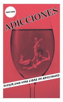 ADICCIONES: Elegir Una Vida Libre De Adicciones