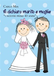 Vi dichiaro marito e moglie i nostri primi 40 anni