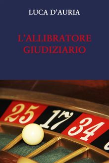 LALLIBRATORE GIUDIZIARIO.  Lesprit de finesse e lesprit de geometrie nel processo penale