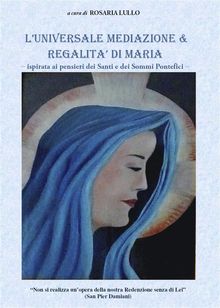 L'universale mediazione & regalit di Maria