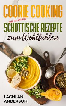 Coorie Cooking - Schottische Rezepte zum Wohlfhlen