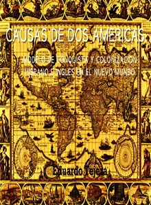 Causas De Dos Amricas : Modelo De Conquista Y Colonizacin Hispano E Ingls en el Nuevo Mundo