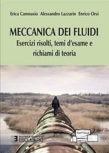 Meccanica dei Fluidi. Esercizi risolti temi d'esame e richiami di teoria