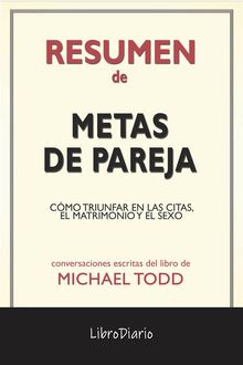 Metas De Pareja: Cmo Triunfar En Las Citas, El Matrimonio Y El Sexo de Michael Todd: Conversaciones Escritas