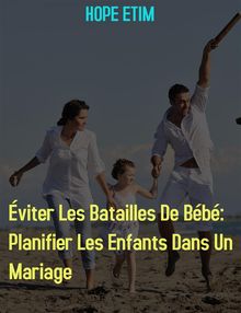 viter Les Batailles De Bb: Planifier Les Enfants Dans Un Mariage