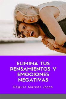 Elimina Tus Pensamientos y Emociones Negativas