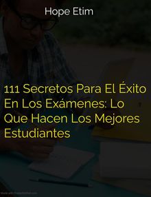 111 Secretos Para El xito En Los Exmenes: Lo Que Hacen Los Mejores Estudiantes