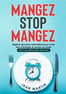 Mangez Stop Mangez. Rgime de jene intermittent pour avoir plus d'nergie et perdre du poids (avec les meilleures recettes)