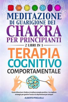 Meditazione di guarigione dei chakra per principianti + Terapia Cognitivo-Comportamentale (2 Libri in 1)