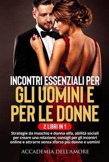 Incontri essenziali per gli uomini e per le donne ( 2 LIBRI IN 1)