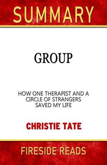 Group: How One Therapist and a Circle of Strangers Saved My Life by Christie Tate: Summary by Fireside REads