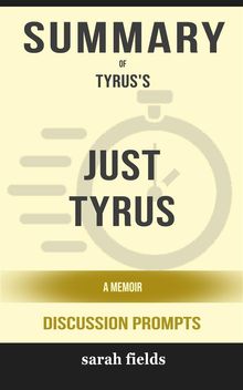 Summary of Just Tyrus A Memoir by Tyrus (Discussion Prompts)