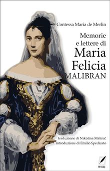 Memorie e lettere di Maria Felicia Malibran