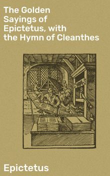 The Golden Sayings of Epictetus, with the Hymn of Cleanthes