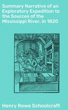 Summary Narrative of an Exploratory Expedition to the Sources of the Mississippi River, in 1820