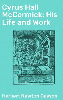 Cyrus Hall McCormick: His Life and Work