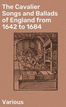 The Cavalier Songs and Ballads of England from 1642 to 1684