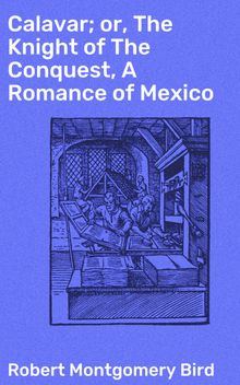 Calavar; or, The Knight of The Conquest, A Romance of Mexico