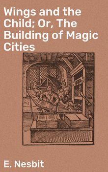 Wings and the Child; Or, The Building of Magic Cities