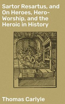 Sartor Resartus, and On Heroes, Hero-Worship, and the Heroic in History