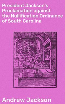 President Jackson's Proclamation against the Nullification Ordinance of South Carolina