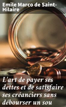 L'art de payer ses dettes et de satisfaire ses cranciers sans dbourser un sou