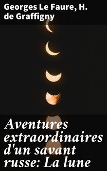 Aventures extraordinaires d'un savant russe: La lune