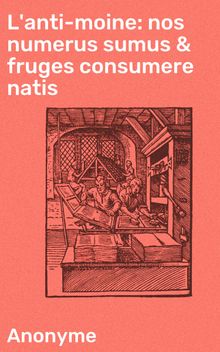 L'anti-moine: nos numerus sumus & fruges consumere natis