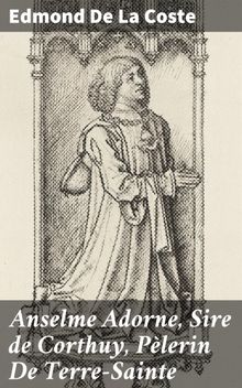 Anselme Adorne, Sire de Corthuy, Plerin De Terre-Sainte