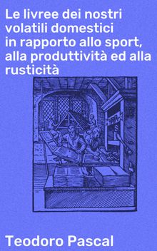 Le livree dei nostri volatili domestici in rapporto allo sport, alla produttivit ed alla rusticit