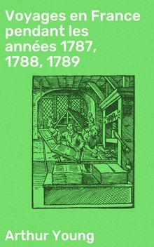 Voyages en France pendant les années 1787, 1788, 1789