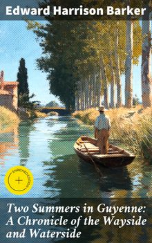 Two Summers in Guyenne: A Chronicle of the Wayside and Waterside