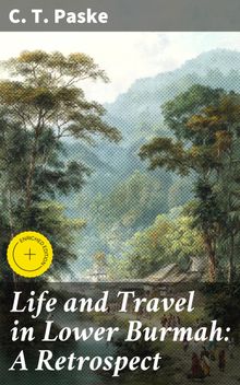 Life and Travel in Lower Burmah: A Retrospect